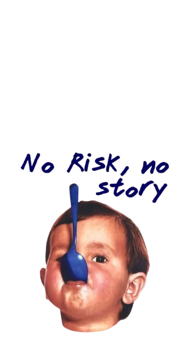 NO RISK NO STORY